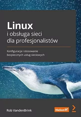 Linux i obsługa sieci dla profesjonalistów. Konfiguracja i stosowanie bezpiecznych usług sieciowych - tantis.pl