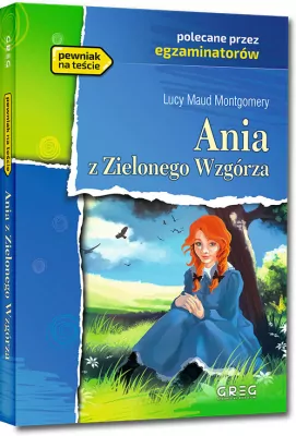 Ania z Zielonego Wzgórza. Wydanie z opracowaniem i streszczeniem