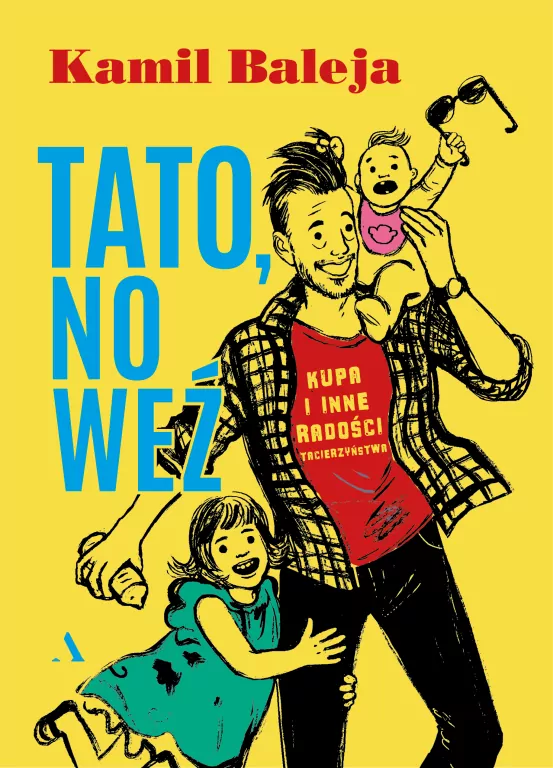 Tato, no weź. Kupa i inne radości tacierzyństwa - tantis.pl