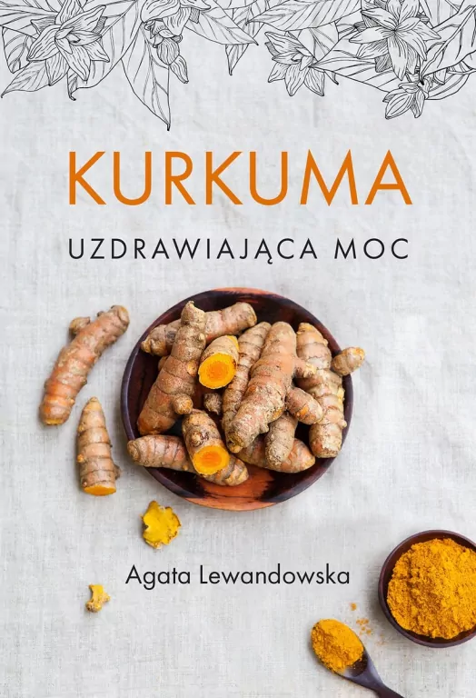 Kurkuma. Uzdrawiająca moc - tantis.pl
