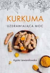 Kurkuma. Uzdrawiająca moc