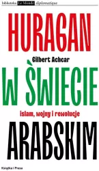 Huragan w świecie arabskim Islam wojny i rewolucje