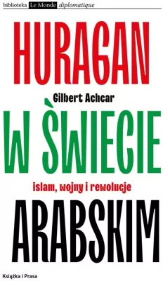 Huragan w świecie arabskim Islam wojny i rewolucje