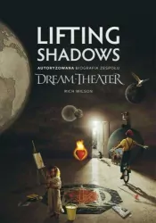 Lifting Shadows. Autoryzowana biografia zespołu Dream-Theater