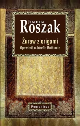 Żuraw z origami. Opowieść o Józefie Rotblacie