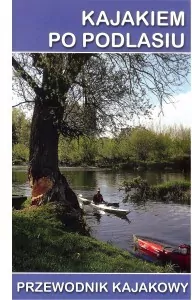 Kajakiem po Podlasiu. Przewodnik kajakowy - tantis.pl