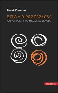 Bitwy o przeszłość. Nauka, polityka, media... - tantis.pl