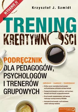 Trening kreatywności. Podręcznik dla pedagogów, psychologów i trenerów grupowych - tantis.pl