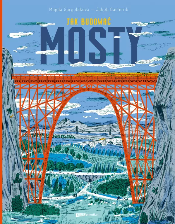 Jak budować MOSTY. Książka dla małych inżynierów i wielkich marzycieli - tantis.pl