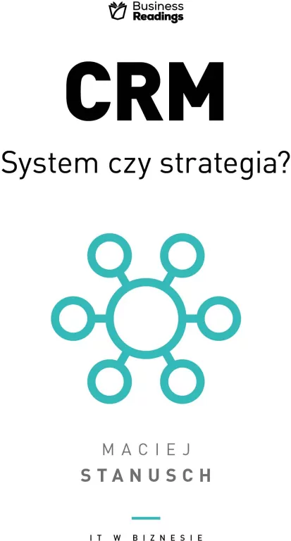 CRM. System czy strategia?. Praktyczny przewodnik dla wdrażających. IT w biznesie - tantis.pl