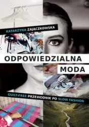 Odpowiedzialna moda. Guilt-free przewodnik po slow fashion