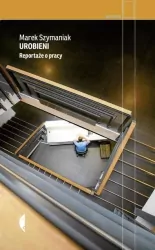 Urobieni. Reportaże o pracy Wydanie 2