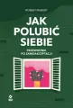 Jak polubić siebie Przewodnik po samoakceptacji - tantis.pl