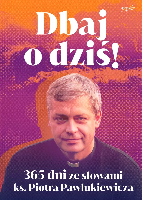 Dbaj o dziś! 365 dni ze słowami ks. Piotra Pawlukiewicza. Wydanie 2025 - tantis.pl