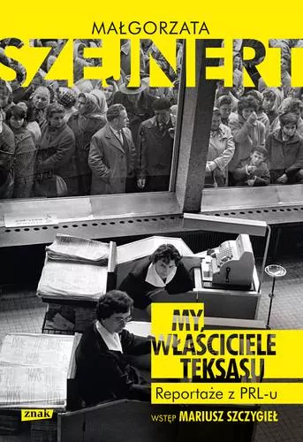 My, właściciele Teksasu. Reportaże z PRL-u - tantis.pl