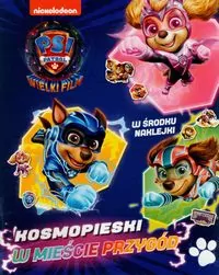 Psi Patrol. Wielki film. Kosmopieski w mieście przygód - tantis.pl