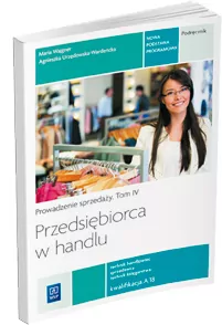 Przedsiębiorca w handlu. Podręcznik. Kwalifikacja A.18. Technikum. Prowadzenie sprzedaży. Tom 4 - tantis.pl