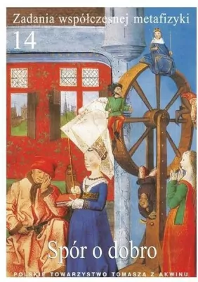 Spór o dobro. Zadania współczesnej metafizyki. Tom 14