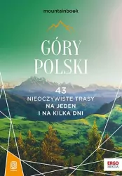 Góry Polski. 43 nieoczywiste trasy na jeden i na kilka dni