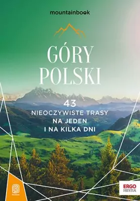 Góry Polski. 43 nieoczywiste trasy na jeden i na kilka dni
