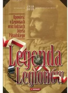 Legenda Legionów. Opowieść o Legionach oraz ludziach Józefa Piłsudskiego - tantis.pl