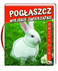 Pogłaszcz wiejskie zwierzątko. Przytulki