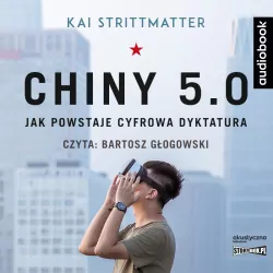 Chiny 5.0. Jak powstaje cyfrowa dyktatura. Audiobook