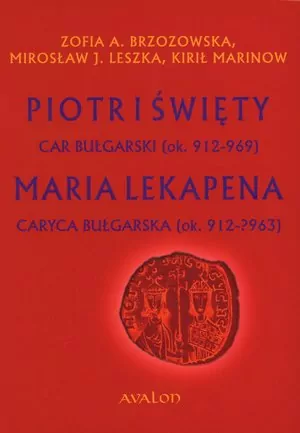 Piotr I Święty car bułgarski ok. 912-969 Maria Lekapena caryca bułgarska ok. 912-?963 - tantis.pl