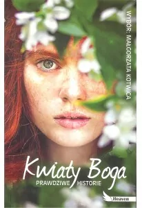 Kwiaty Boga. Prawdziwe historie. - tantis.pl