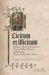 Licitum et Ilicitum. Studies in the Christianisation of Late Medieval in Poland and Bohemia. Norms, Tools and Contexts