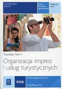 Organizacja imprez i usług turystycznych. Turystyka. Podręcznik. Technik obsługi turystycznej. Kwalifikacja T.13. Tom 5. Część 1 - tantis.pl
