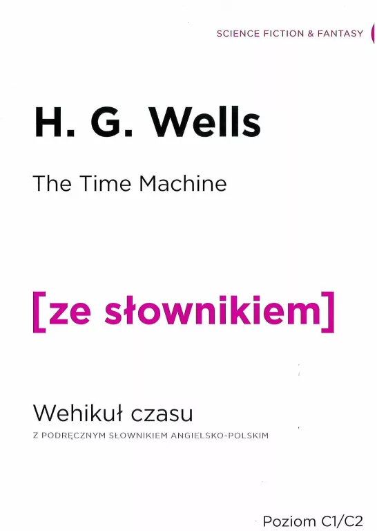 The Time Machine. Wehikuł czasu z podręcznym słownikiem angielsko-polskim. Poziom C1/C2. Ze słownikiem - tantis.pl