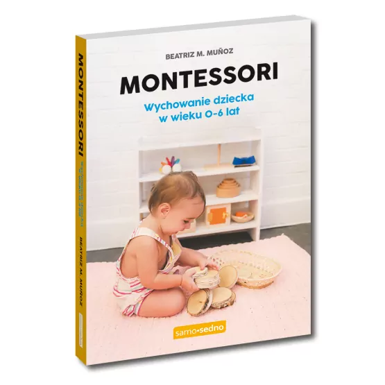Montessori. Wychowanie dziecka w wieku 0-6 lat. Samo sedno - tantis.pl