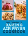 The Complete Baking Air Fryer Cookbook. 75 Baking Recipes Perfect for Your Air Fryer - tantis.pl