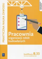 Pracownia organizacji robót budowlanych.  Technik budownictwa. Kwalifiakcja B.33