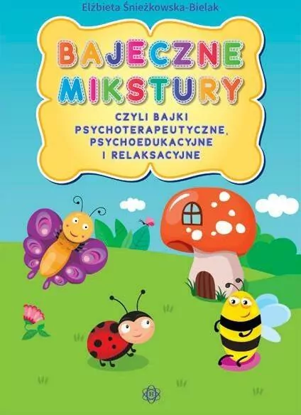 Bajeczne mikstury czyli bajki terapeutyczne, psychoedukacyjne i relaksacyjne - tantis.pl
