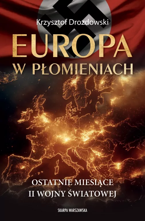 Europa w płomieniach. Ostatnie miesiące II Wojny.. - tantis.pl