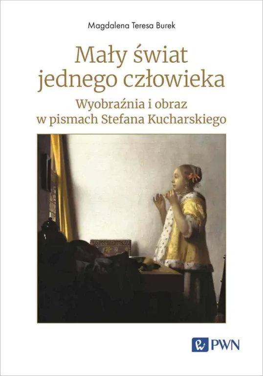 Mały świat jednego człowieka. Wyobraźnia i obraz w pismach Stefana Kucharskiego - tantis.pl