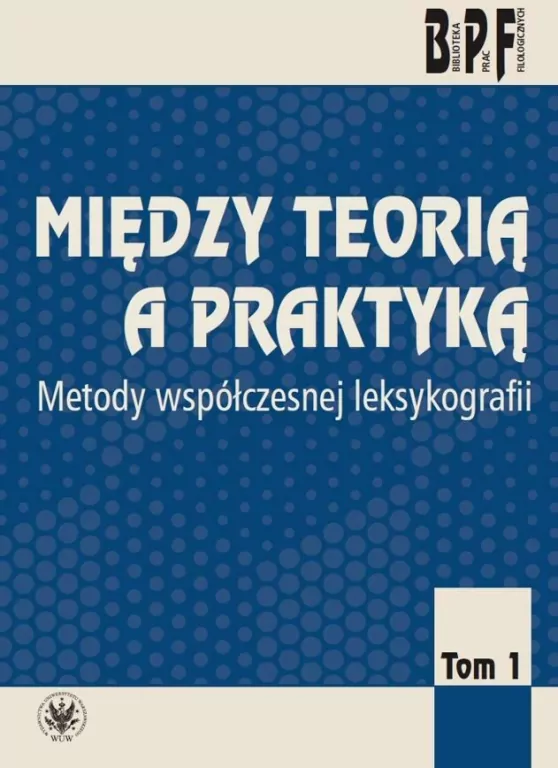 Między teorią a praktyką. Metody współczesnej leksykologii Tom 1 - tantis.pl