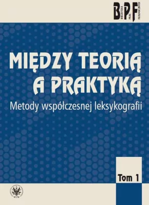Między teorią a praktyką. Metody współczesnej leksykologii Tom 1