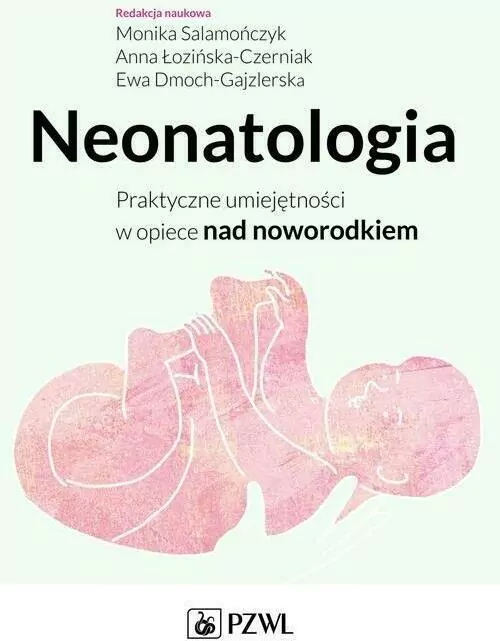 Neonatologia. Praktyczne umiejętności w opiece nad noworodkiem - tantis.pl
