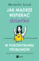 Jak mądrze wspierać dziecko w pokonywaniu problemów - tantis.pl