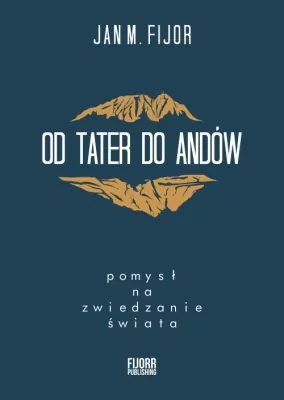 Literatura faktu - Od Tater do Andów. Pomysł na zwiedzanie świata