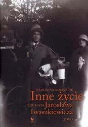 Inne życie. Biografia Jarosława Iwaszkiewicza