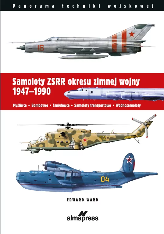 Samoloty ZSRR okresu zimnej wojny 1947-1990. Myśliwce • Bombowce • Śmigłowce • Samoloty transportowe • Wodnosamoloty - tantis.pl