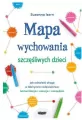 Mapa wychowania szczęśliwych dzieci. Jak odnaleźć drogę w labiryncie rodzicielstwa: komunikacja, emocje, narzędzia - tantis.pl