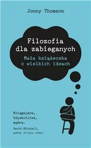 Filozofia dla zabieganych. Mała książeczka o wielkich ideach - tantis.pl