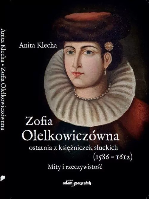 Zofia Olelkowiczówna ostatnia z księżniczek słuckich (1586-1612) - tantis.pl
