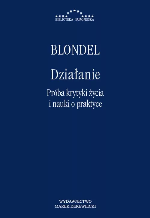 Działanie. Próba krytyki życia i nauki o praktyce - tantis.pl