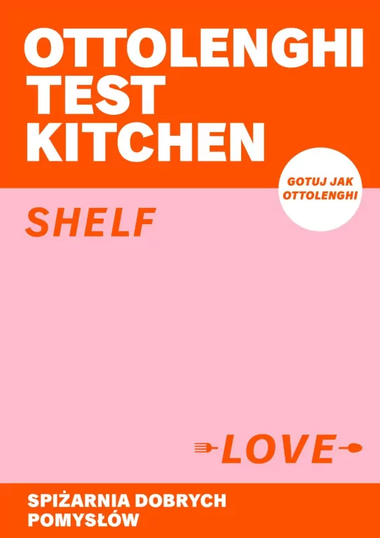 Ottolenghi Test Kitchen. Shelf love. Spiżarnia dobrych pomysłów - tantis.pl